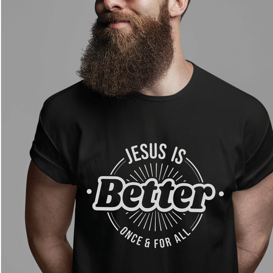 Jesus Is BETTER Christian Men's Unisex T-Shirt