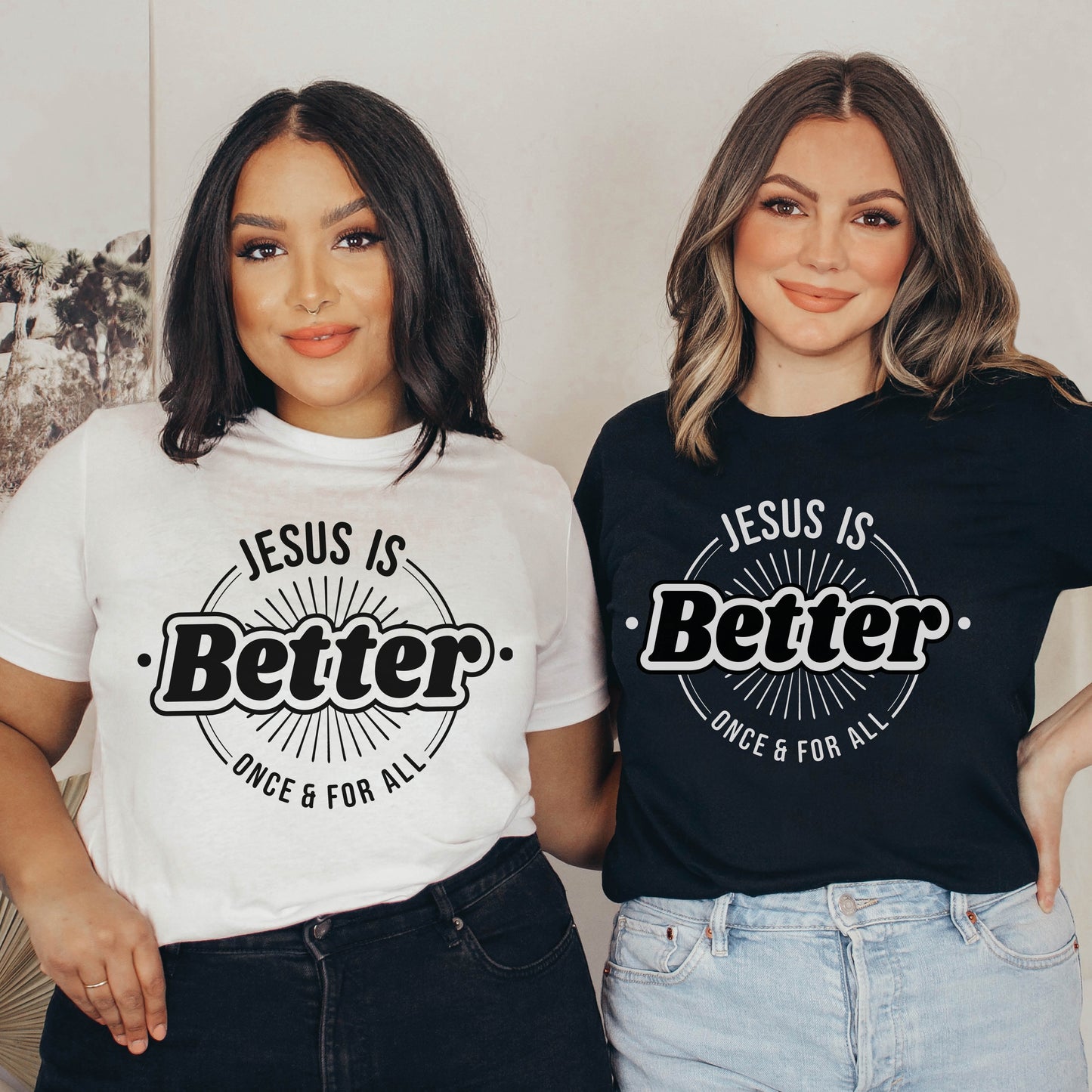 Jesus is Better Once And For All Women's Unisex T-Shirt