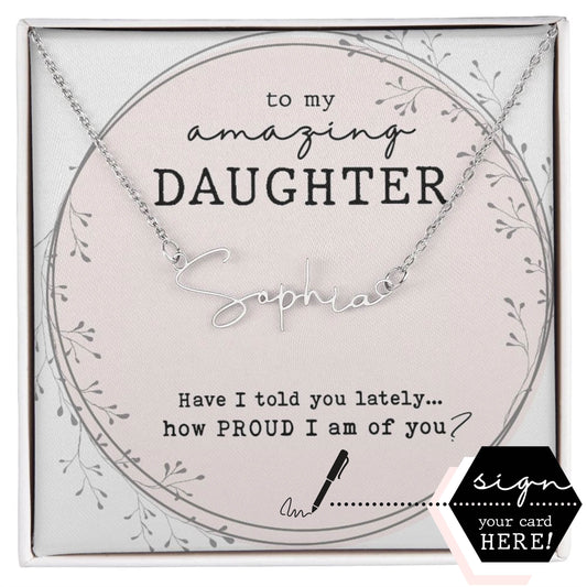 Custom message card jewelry you can sign! To my amazing Daughter, have I told you lately how proud I am of you sterling silver personalized minimalist name necklace gift for her with pink floral wreath in gift box
