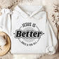 Jesus Is BETTER Once And For All Unisex Hoodie