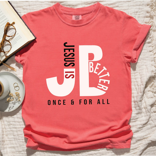 Watermelon color JB typography Jesus is Better Once and For All Christian book of Hebrews Unisex Comfort Colors C1717 t-shirt, created for faith-based women and men