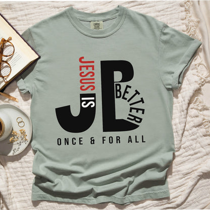 Bay sage green color JB typography Jesus is Better Once and For All Christian book of Hebrews Unisex Comfort Colors C1717 t-shirt, created for faith-based women and men