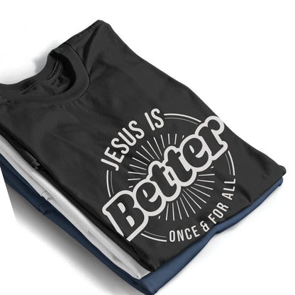 Jesus Is BETTER Christian Men's Unisex T-Shirt