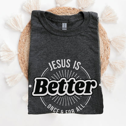 Jesus Is BETTER Christian Men's Unisex T-Shirt