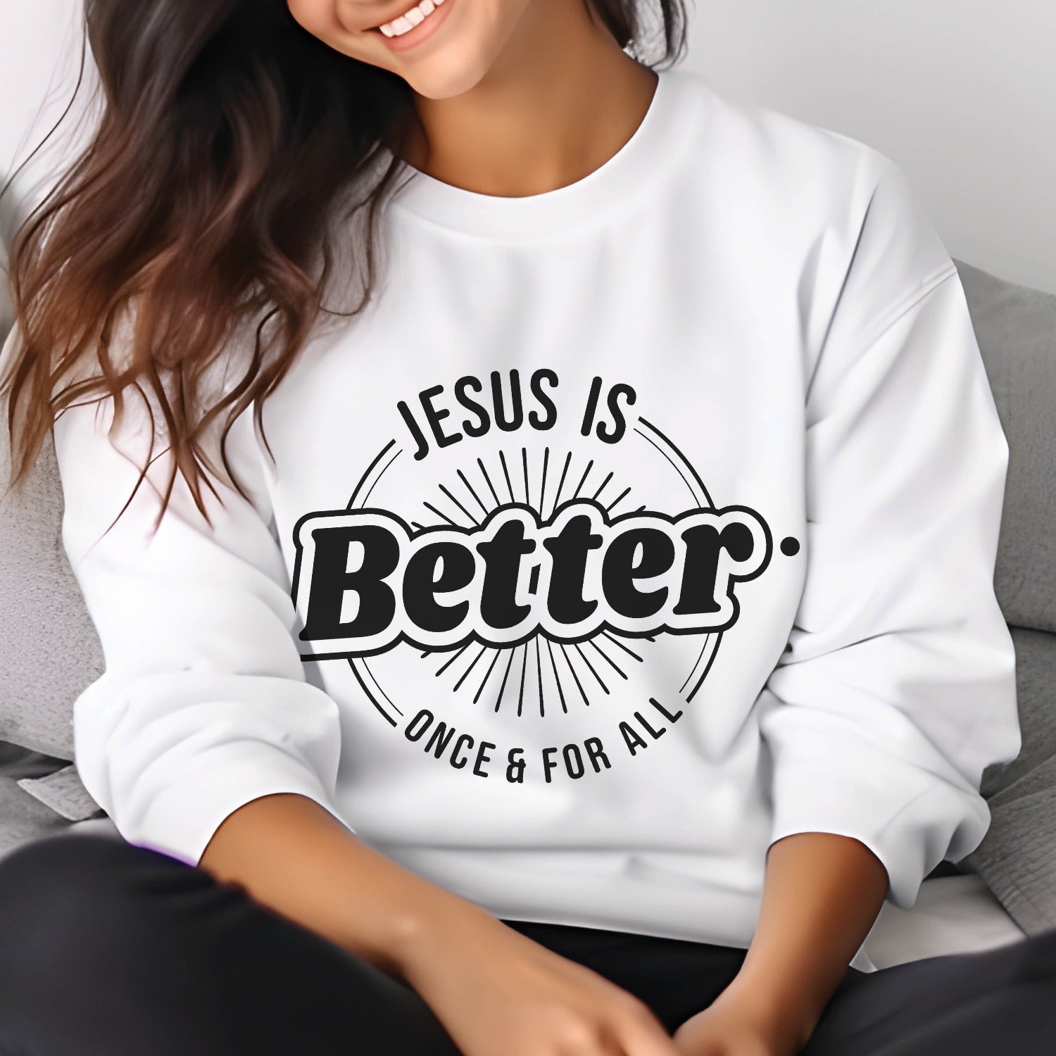 White faith-based cozy sweatshirt with "Jesus is BETTER - Once and For All" logo style design in black, created for Christian men and women