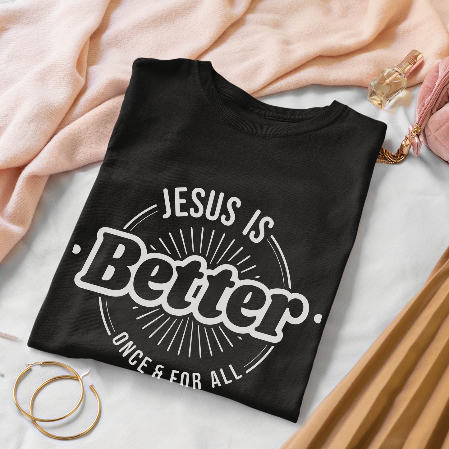 Jesus is Better Once And For All Women's Unisex T-Shirt