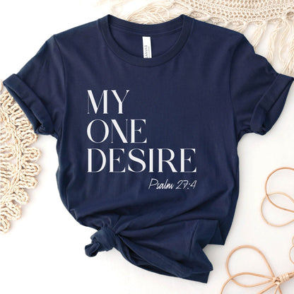 My One Desire Psalm 27:4 bible verse navy blue Bella Canvas 3001 unisex Christian t-shirt designed for men and women worshippers and prayer warriors