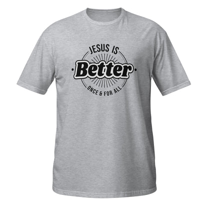 Jesus Is BETTER Christian Men's Unisex T-Shirt