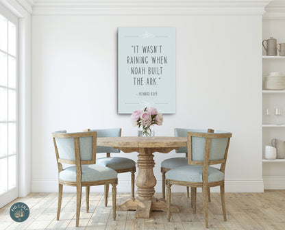 It wasn’t raining when Noah built the Ark Howard Ruff Quote dusty blue Christian aesthetic God provides prepare wall art decor canvas for home or financial insurance office
