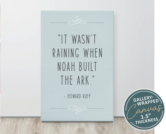 It wasn't raining when Noah built the Ark - Howard Ruff Quote light dusty blue Christian aesthetic prepare wall art decor canvas for home or office