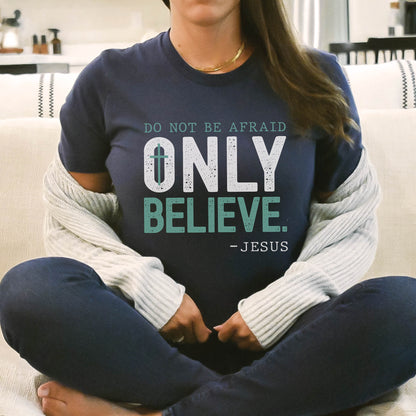 Do Not Be Afraid, Only Believe, Jesus Quote Mark 5:36 healing miracle bible verse textured white and teal wording printed on soft navy blue unisex t-shirt for men and women